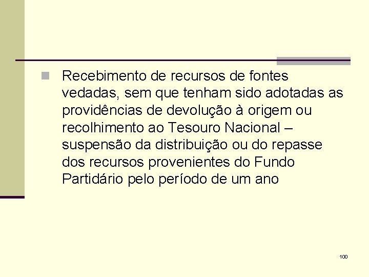 n Recebimento de recursos de fontes vedadas, sem que tenham sido adotadas as providências