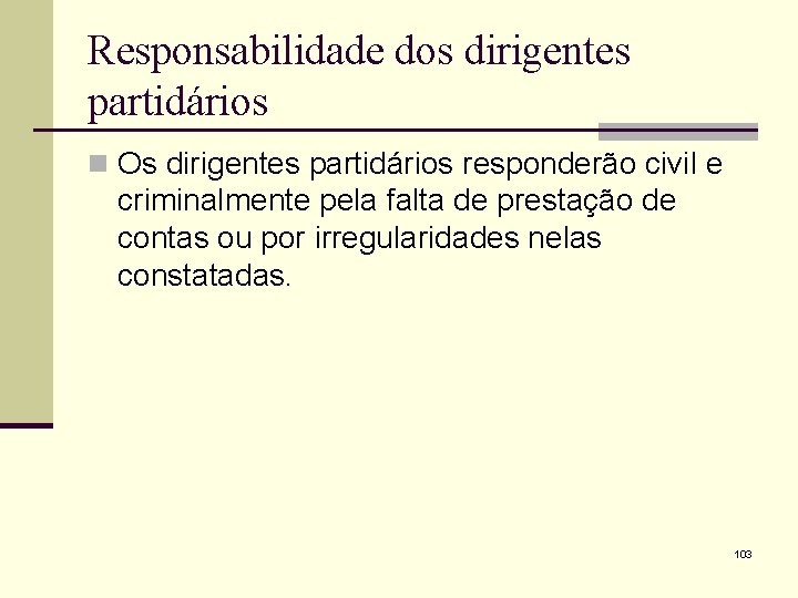 Responsabilidade dos dirigentes partidários n Os dirigentes partidários responderão civil e criminalmente pela falta