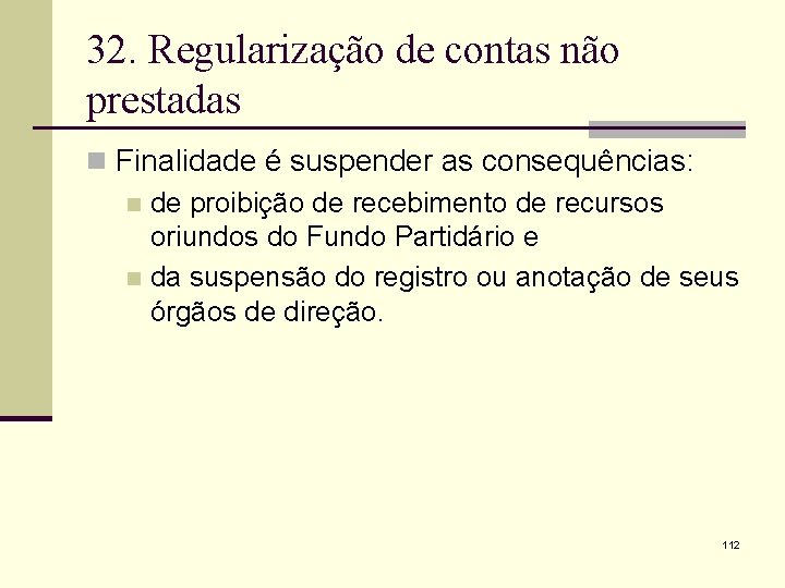 32. Regularização de contas não prestadas n Finalidade é suspender as consequências: n de