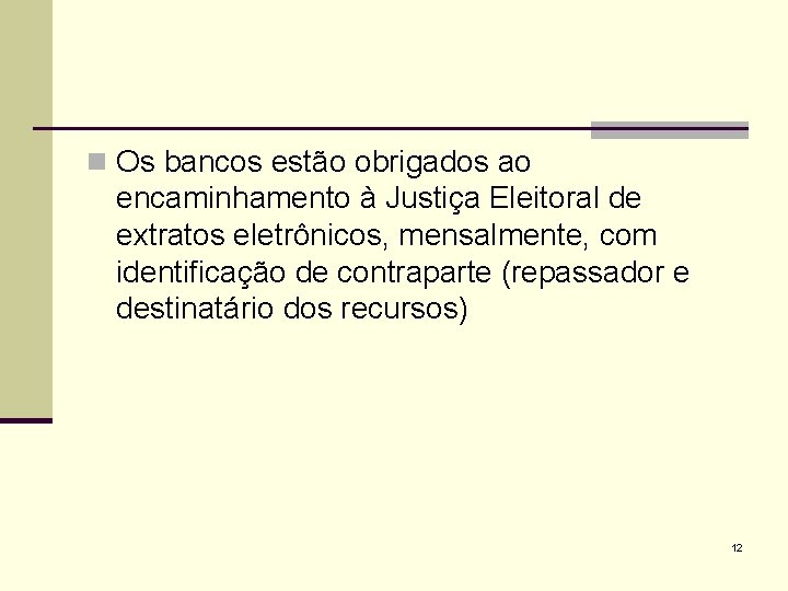 n Os bancos estão obrigados ao encaminhamento à Justiça Eleitoral de extratos eletrônicos, mensalmente,