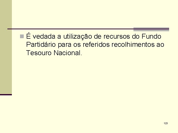 n É vedada a utilização de recursos do Fundo Partidário para os referidos recolhimentos