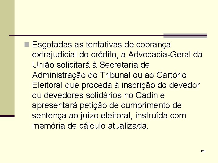 n Esgotadas as tentativas de cobrança extrajudicial do crédito, a Advocacia-Geral da União solicitará