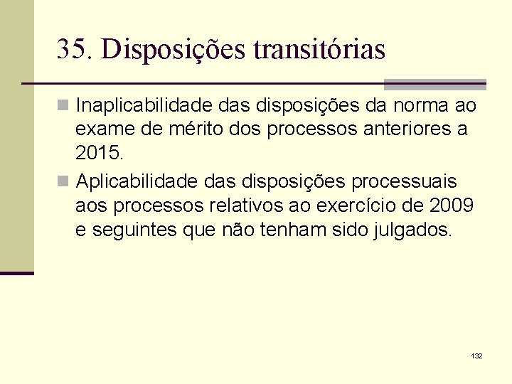 35. Disposições transitórias n Inaplicabilidade das disposições da norma ao exame de mérito dos