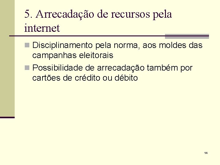 5. Arrecadação de recursos pela internet n Disciplinamento pela norma, aos moldes das campanhas