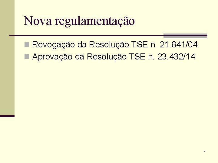 Nova regulamentação n Revogação da Resolução TSE n. 21. 841/04 n Aprovação da Resolução