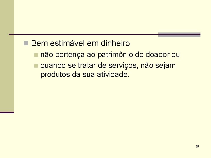 n Bem estimável em dinheiro n não pertença ao patrimônio do doador ou n