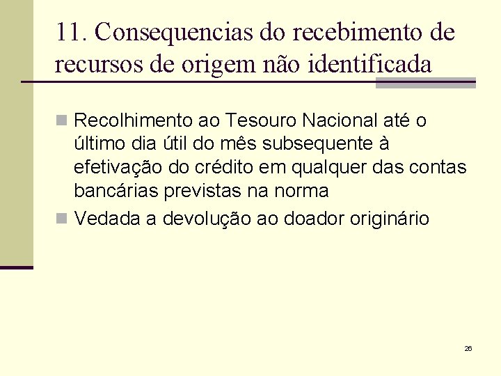 11. Consequencias do recebimento de recursos de origem não identificada n Recolhimento ao Tesouro