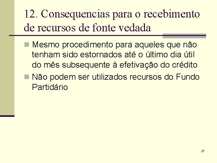 12. Consequencias para o recebimento de recursos de fonte vedada n Mesmo procedimento para