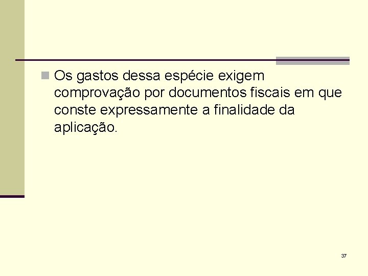 n Os gastos dessa espécie exigem comprovação por documentos fiscais em que conste expressamente