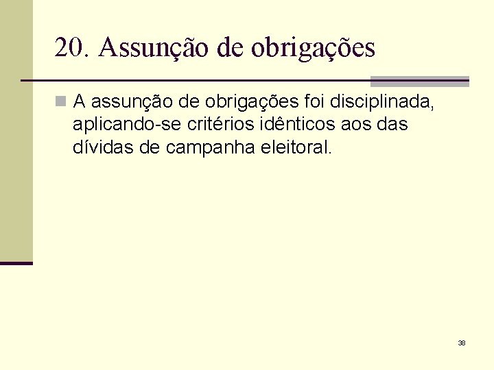 20. Assunção de obrigações n A assunção de obrigações foi disciplinada, aplicando-se critérios idênticos