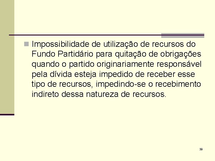 n Impossibilidade de utilização de recursos do Fundo Partidário para quitação de obrigações quando