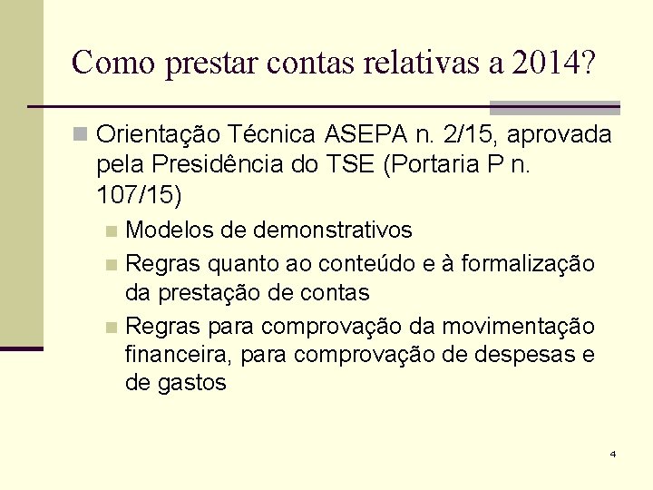 Como prestar contas relativas a 2014? n Orientação Técnica ASEPA n. 2/15, aprovada pela