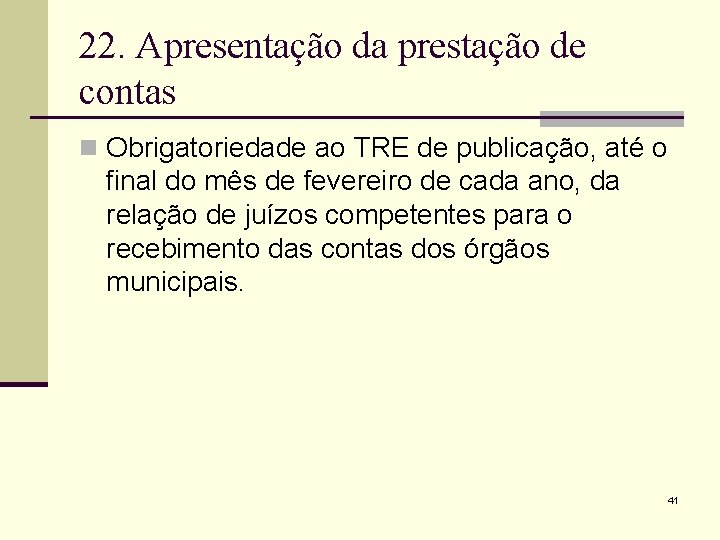 22. Apresentação da prestação de contas n Obrigatoriedade ao TRE de publicação, até o