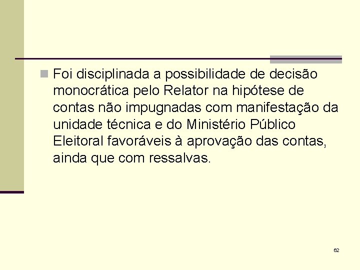 n Foi disciplinada a possibilidade de decisão monocrática pelo Relator na hipótese de contas