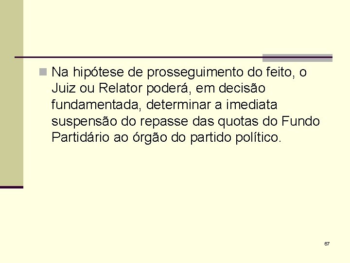 n Na hipótese de prosseguimento do feito, o Juiz ou Relator poderá, em decisão