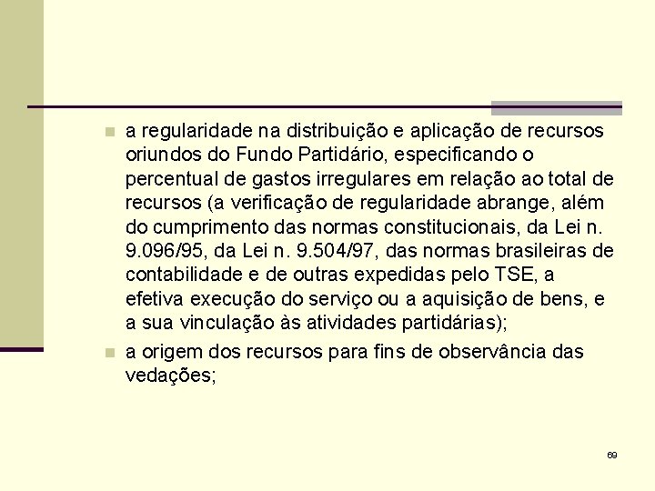 n n a regularidade na distribuição e aplicação de recursos oriundos do Fundo Partidário,