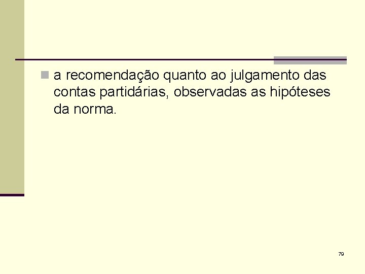 n a recomendação quanto ao julgamento das contas partidárias, observadas as hipóteses da norma.