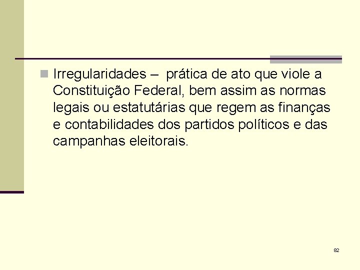 n Irregularidades – prática de ato que viole a Constituição Federal, bem assim as