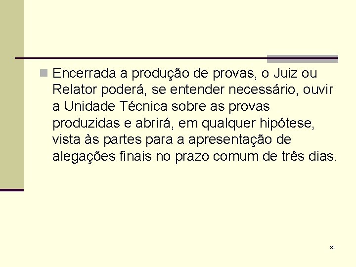 n Encerrada a produção de provas, o Juiz ou Relator poderá, se entender necessário,