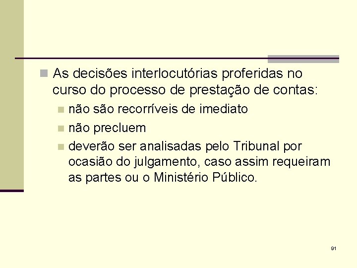 n As decisões interlocutórias proferidas no curso do processo de prestação de contas: não