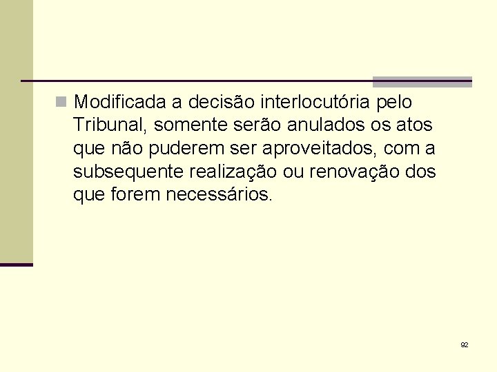 n Modificada a decisão interlocutória pelo Tribunal, somente serão anulados os atos que não