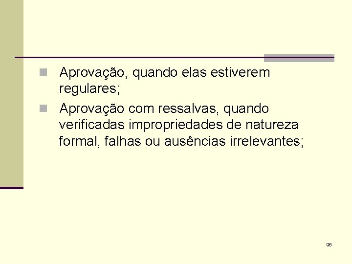 n Aprovação, quando elas estiverem regulares; n Aprovação com ressalvas, quando verificadas impropriedades de