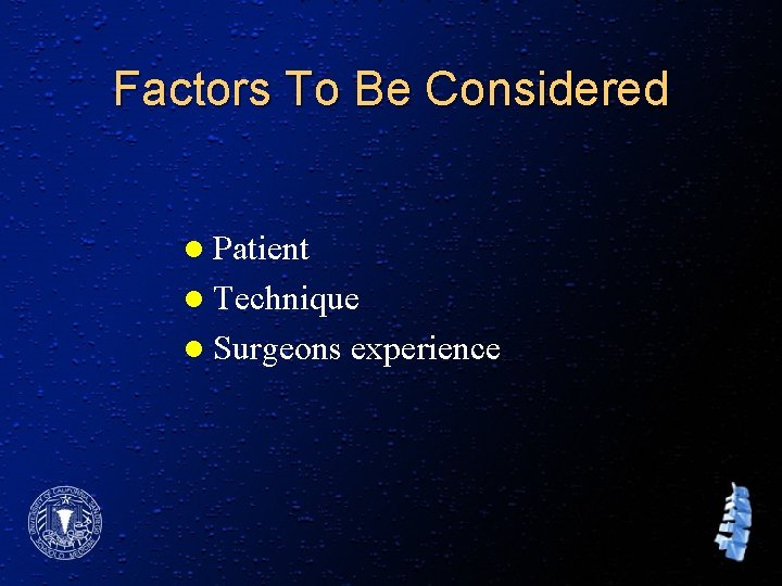 Factors To Be Considered l Patient l Technique l Surgeons experience 