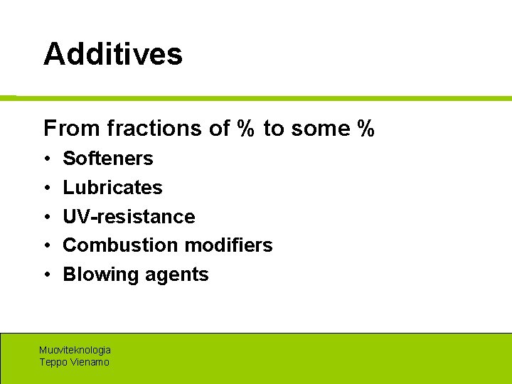 Additives From fractions of % to some % • • • Softeners Lubricates UV-resistance