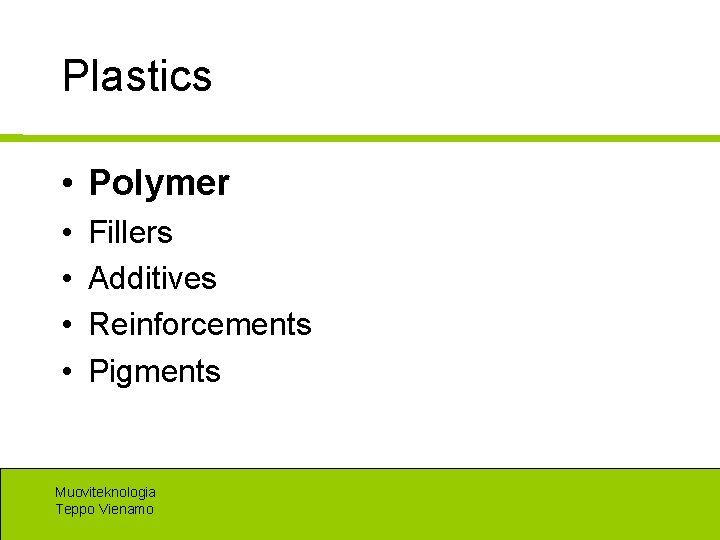 Plastics • Polymer • • Fillers Additives Reinforcements Pigments Muoviteknologia Teppo Vienamo 