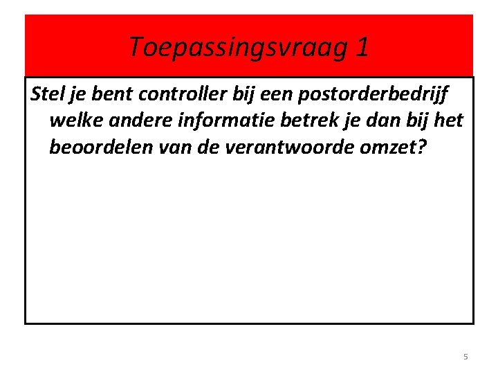 Toepassingsvraag 1 Stel je bent controller bij een postorderbedrijf welke andere informatie betrek je