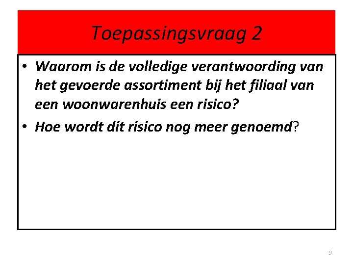 Toepassingsvraag 2 • Waarom is de volledige verantwoording van het gevoerde assortiment bij het