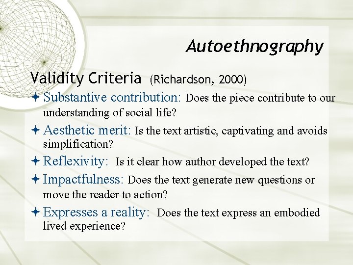 Autoethnography Validity Criteria (Richardson, 2000) Substantive contribution: Does the piece contribute to our understanding