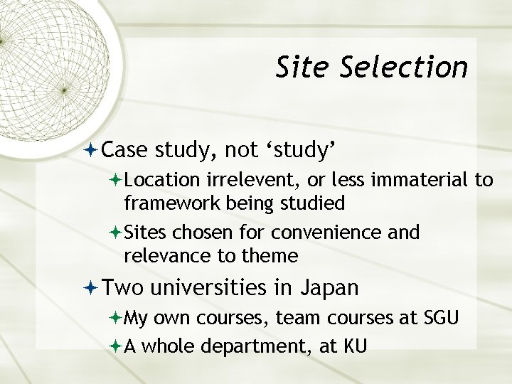 Site Selection Case study, not ‘study’ Location irrelevent, or less immaterial to framework being
