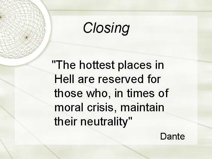 Closing "The hottest places in Hell are reserved for those who, in times of