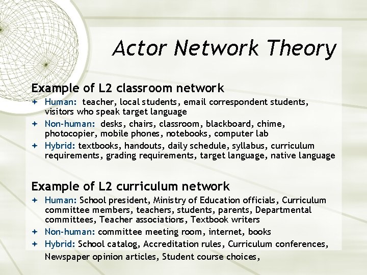 Actor Network Theory Example of L 2 classroom network Human: teacher, local students, email