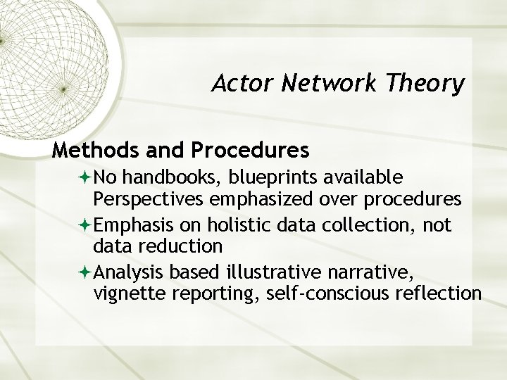 Actor Network Theory Methods and Procedures No handbooks, blueprints available Perspectives emphasized over procedures