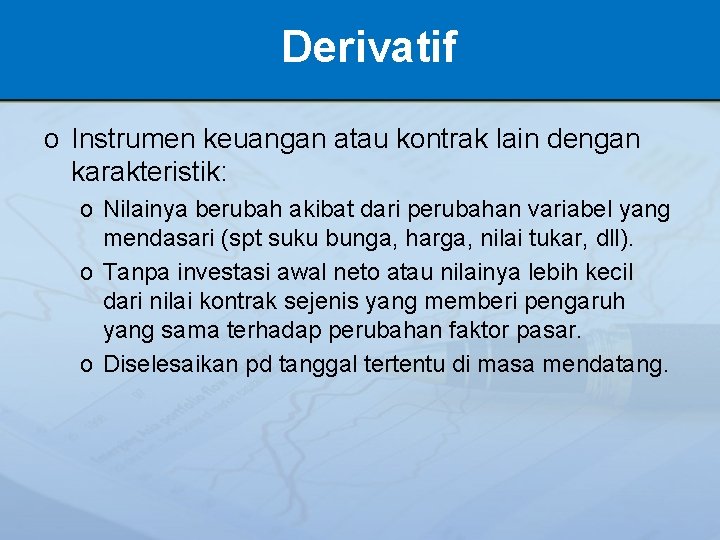 Derivatif o Instrumen keuangan atau kontrak lain dengan karakteristik: o Nilainya berubah akibat dari