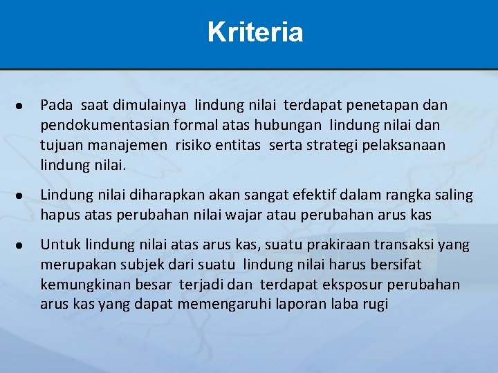 Kriteria ● Pada saat dimulainya lindung nilai terdapat penetapan dan pendokumentasian formal atas hubungan