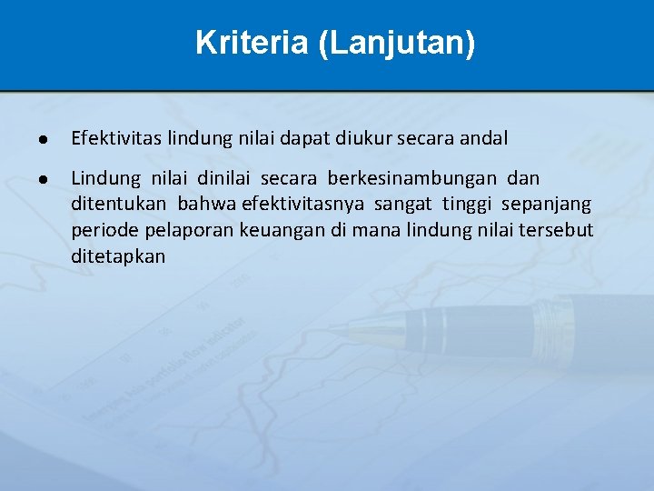 Kriteria (Lanjutan) ● Efektivitas lindung nilai dapat diukur secara andal ● Lindung nilai dinilai