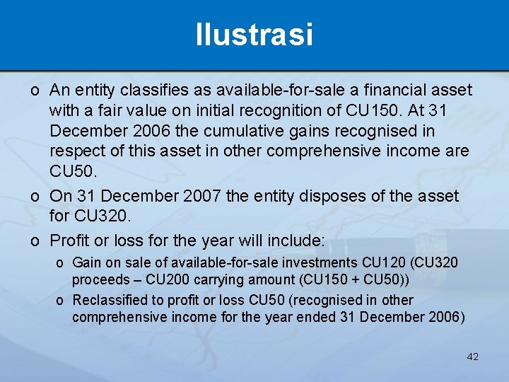 Ilustrasi o An entity classifies as available-for-sale a financial asset with a fair value