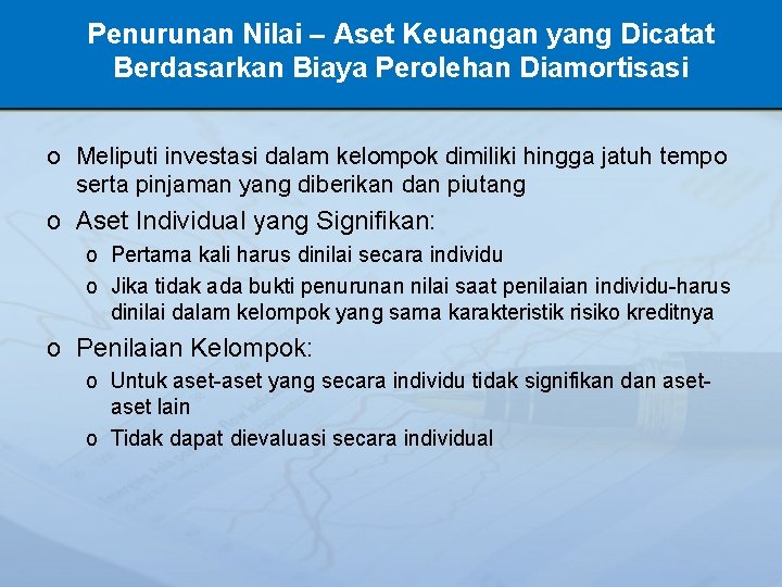 Penurunan Nilai – Aset Keuangan yang Dicatat Berdasarkan Biaya Perolehan Diamortisasi o Meliputi investasi