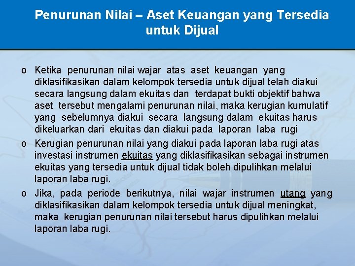 Penurunan Nilai – Aset Keuangan yang Tersedia untuk Dijual o Ketika penurunan nilai wajar