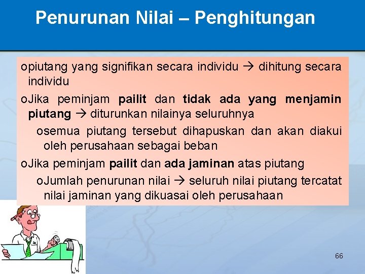 Penurunan Nilai – Penghitungan opiutang yang signifikan secara individu dihitung secara individu o. Jika