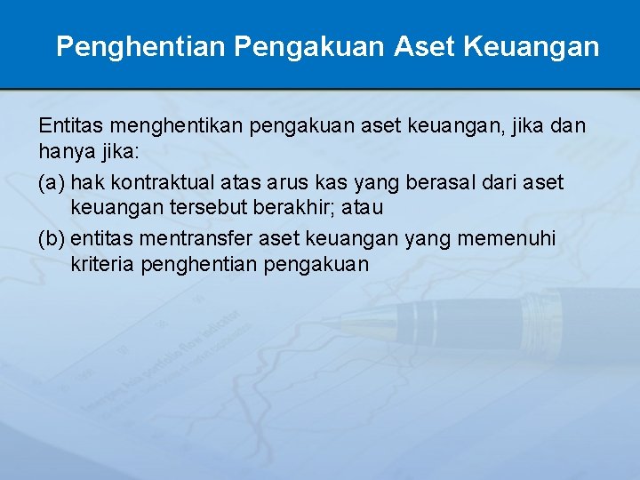 Penghentian Pengakuan Aset Keuangan Entitas menghentikan pengakuan aset keuangan, jika dan hanya jika: (a)