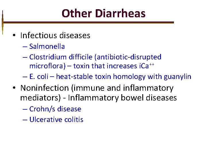 Other Diarrheas • Infectious diseases – Salmonella – Clostridium difficile (antibiotic-disrupted microflora) – toxin