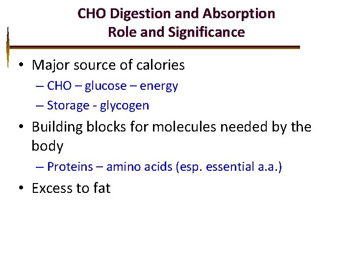CHO Digestion and Absorption Role and Significance • Major source of calories – CHO