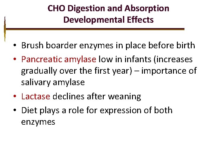 CHO Digestion and Absorption Developmental Effects • Brush boarder enzymes in place before birth
