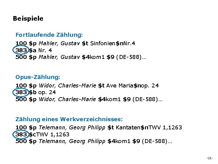 Beispiele Fortlaufende Zählung: 100 $p Mahler, Gustav $t Sinfonien$n. Nr. 4 383 $a Nr.