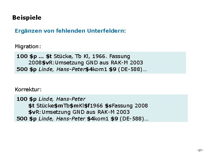 Beispiele Ergänzen von fehlenden Unterfeldern: Migration: 100 $p … $t Stücke, Tb Kl, 1966.