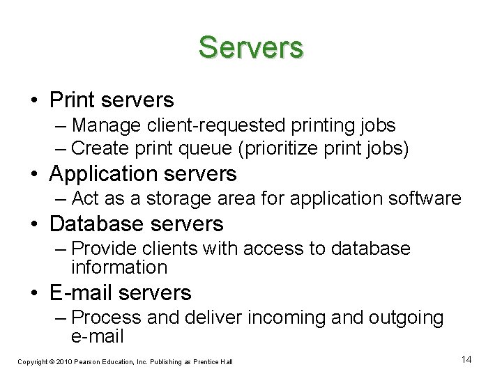 Servers • Print servers – Manage client-requested printing jobs – Create print queue (prioritize